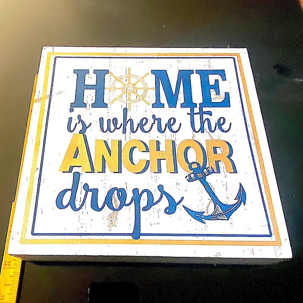 Home is Where the anchor drops sign